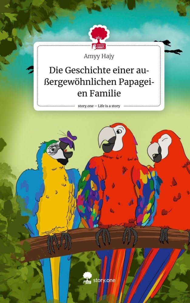 Die Geschichte einer außergewöhnlichen Papageien Familie. Life is a Story - story.one Contemporary literature