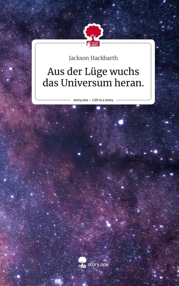 Aus der Lüge wuchs das Universum heran.. Life is a Story - story.one Contemporary literature