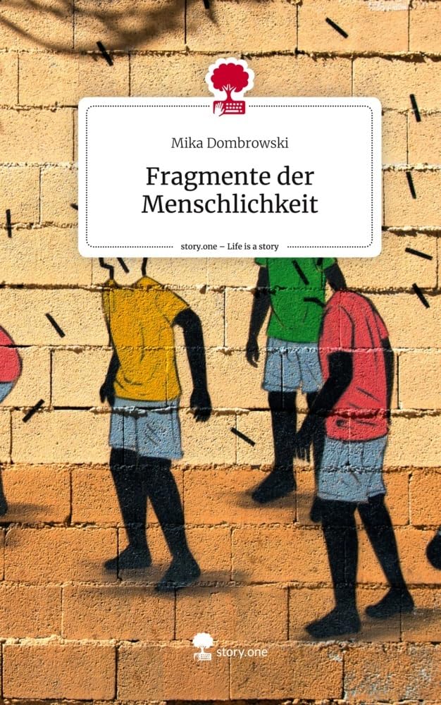 Fragmente der Menschlichkeit. Life is a Story - story.one Contemporary literature