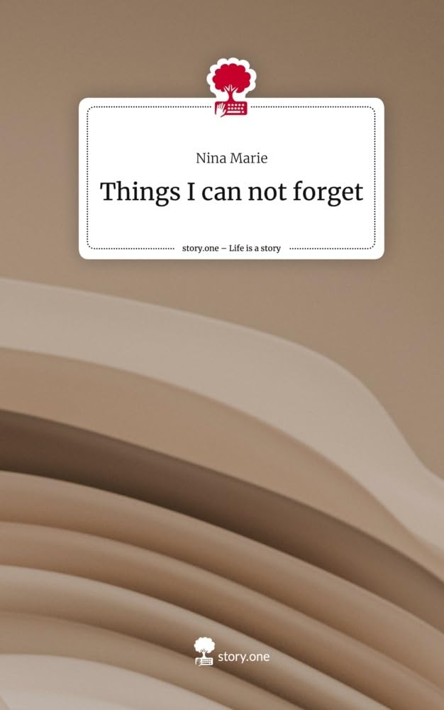 Things I can not forget. Life is a Story - story.one Contemporary literature