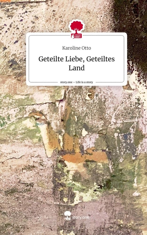 Geteilte Liebe, Geteiltes Land. Life is a Story - story.one Contemporary literature
