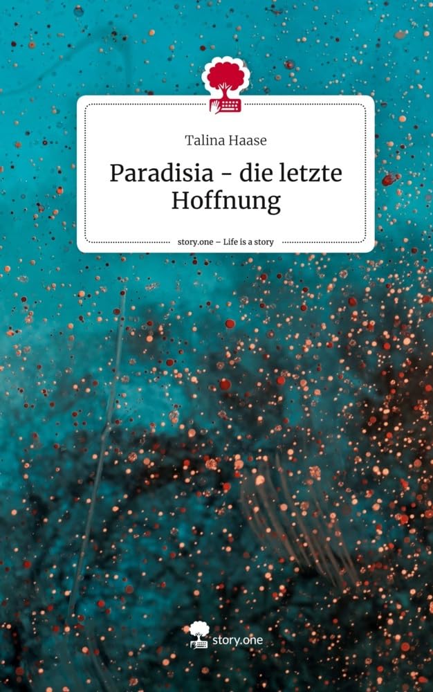 Paradisia - die letzte Hoffnung. Life is a Story - story.one Contemporary literature