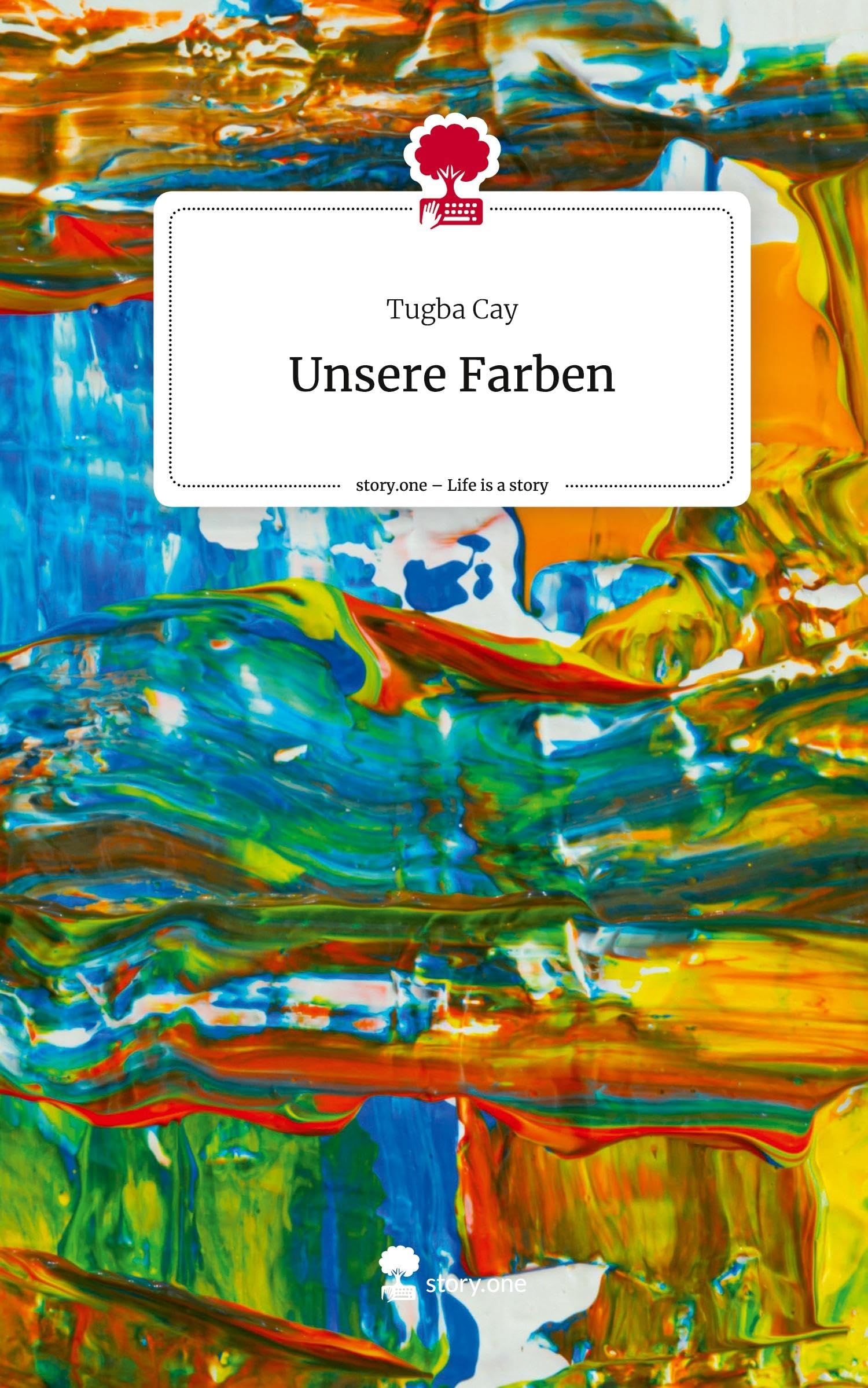 Unsere Farben. Life is a Story - story.one Contemporary literature