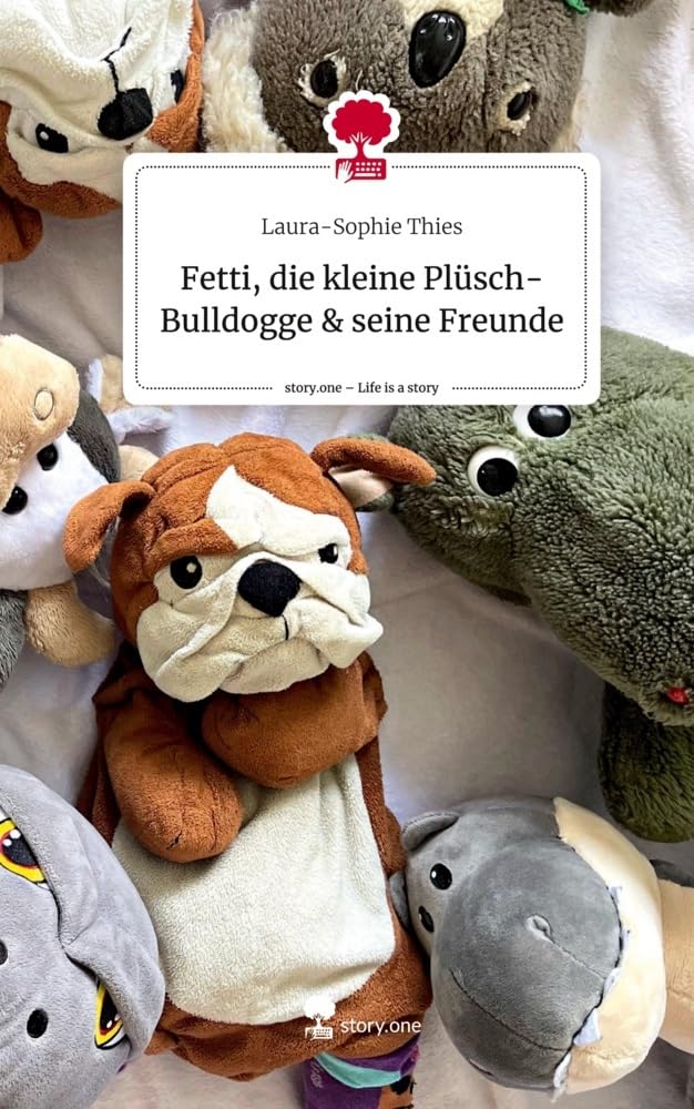 Fetti, die kleine Plüsch-Bulldogge & seine Freunde. Life is a Story - story.one Contemporary literature Books