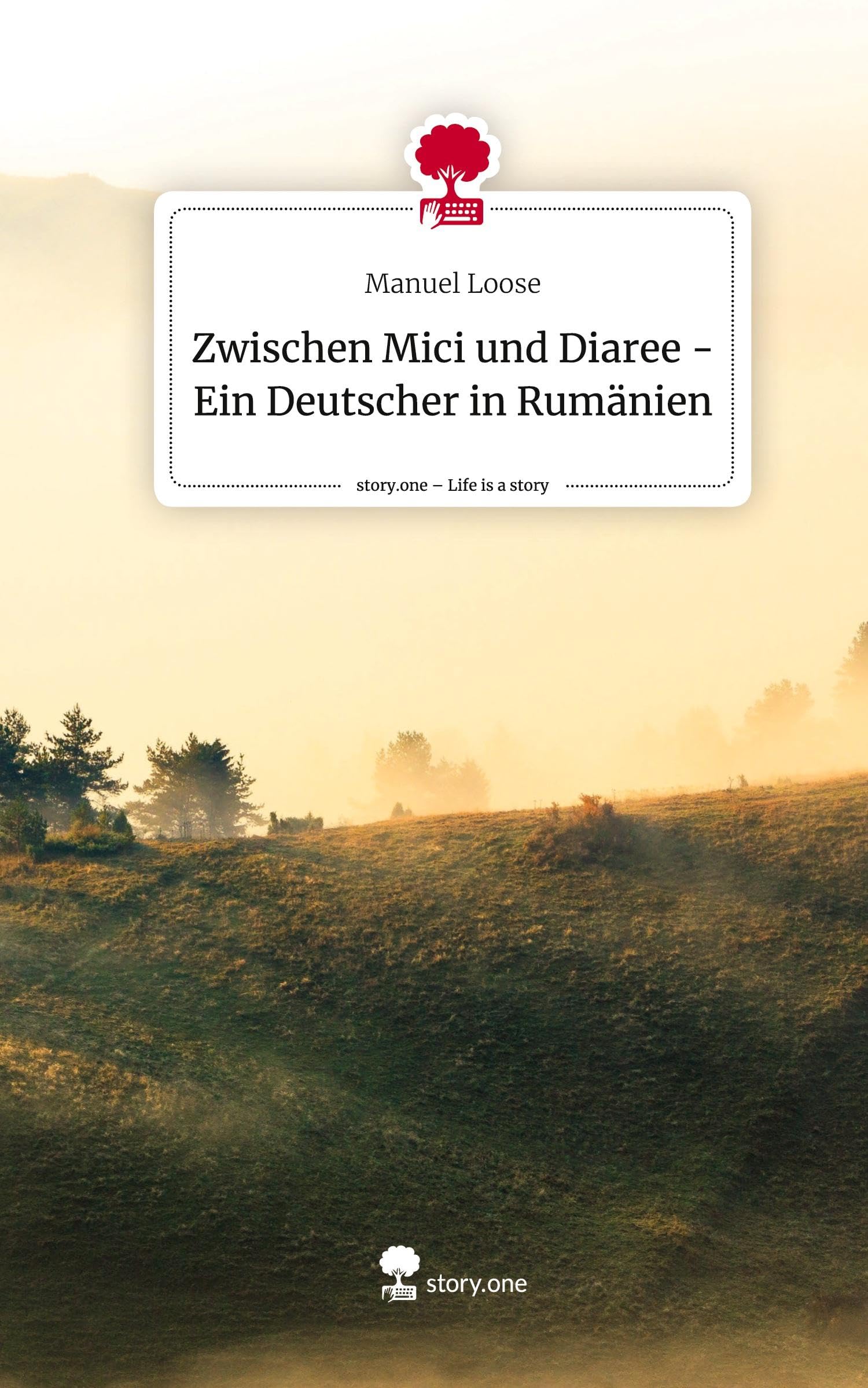 Zwischen Mici und Diaree - Ein Deutscher in Rumänien. Life is a Story - story.one Manga