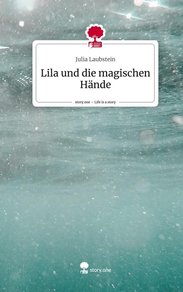 Lila und die magischen Hände. Life is a Story - story.one Contemporary literature
