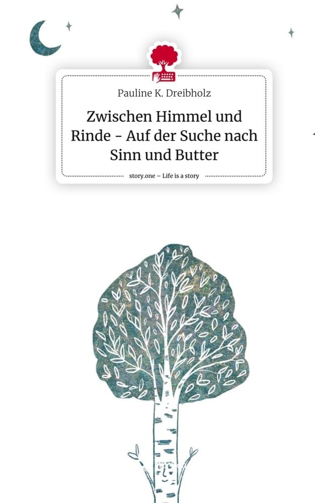 Zwischen Himmel und Rinde - Auf der Suche nach Sinn und Butter. Life is a Story - story.one Contemporary literature Books
