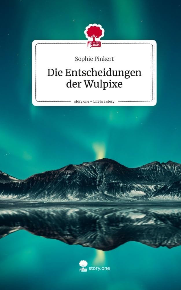 Die Entscheidungen der Wulpixe. Life is a Story - story.one Contemporary literature