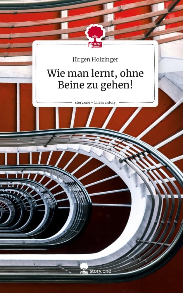 Wie man lernt, ohne Beine zu gehen!. Life is a Story - story.one book