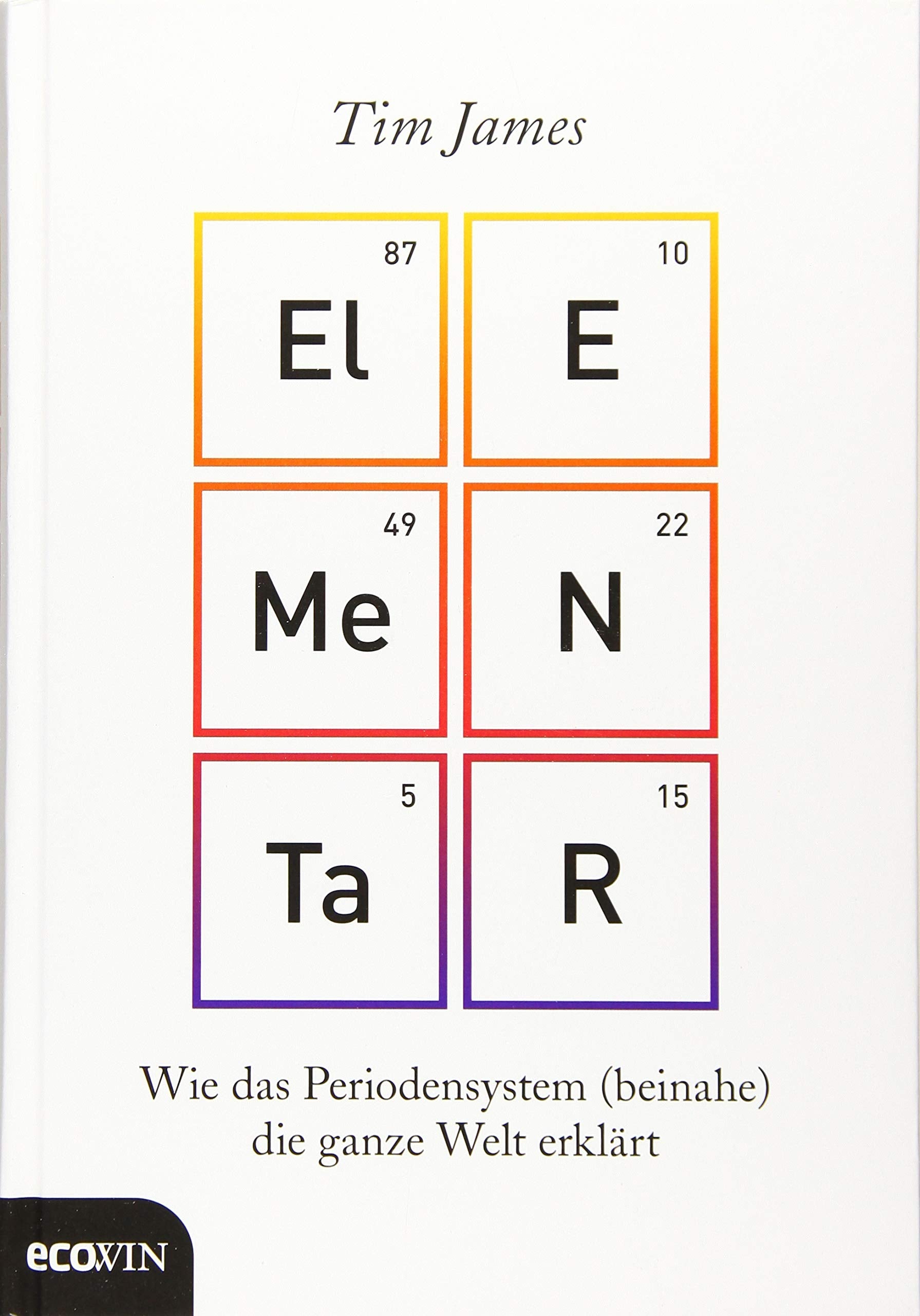 Elementar: Wie das Periodensystem (beinahe) die ganze Welt erklärt Natural Sciences