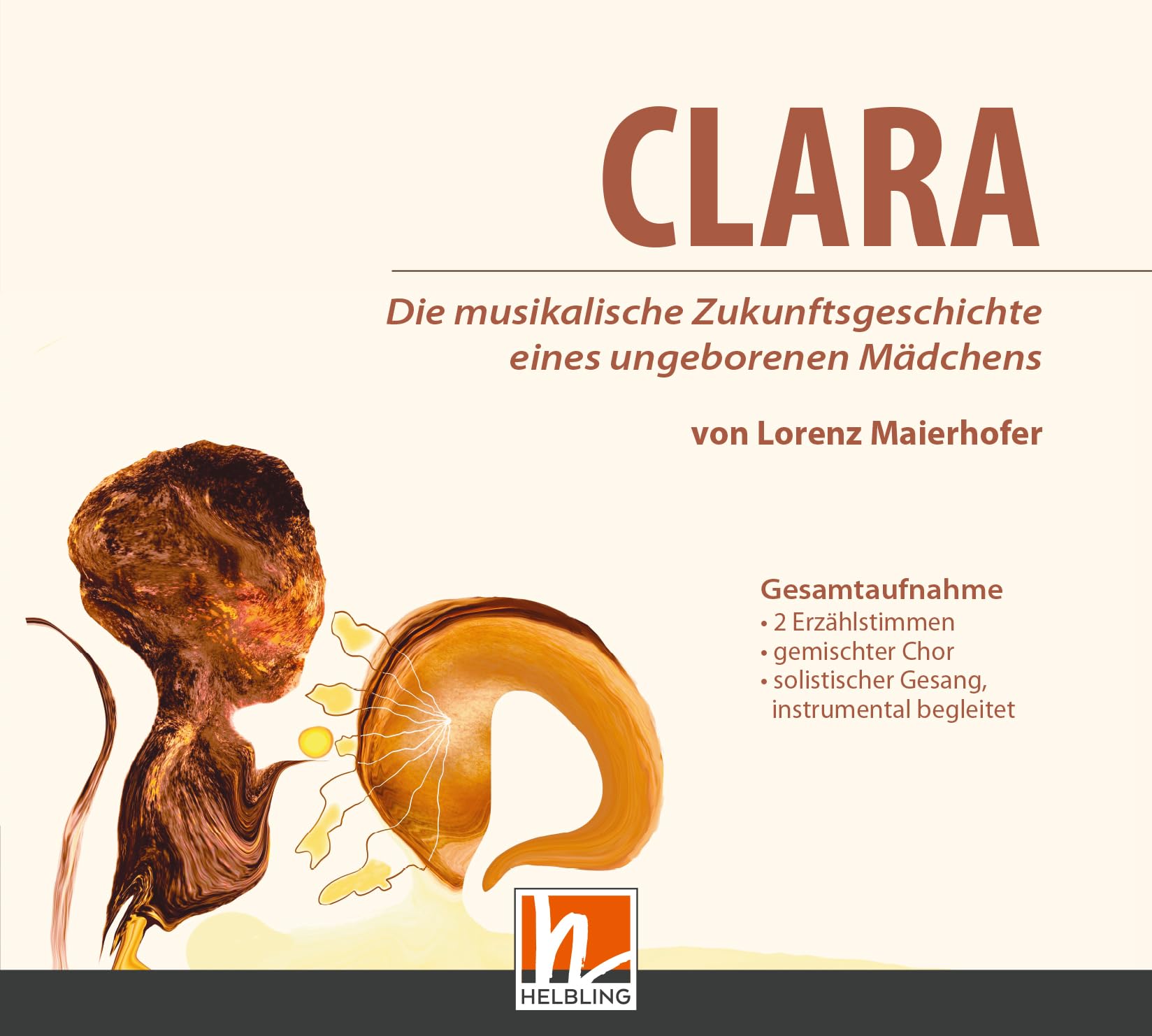 CLARA - Hörbuch-CD: Die musikalische Zukunftsgeschichte eines ungeborenen MädchensGesamtaufnahme mit 2 Erzählstimmen und Musik Arts & Music