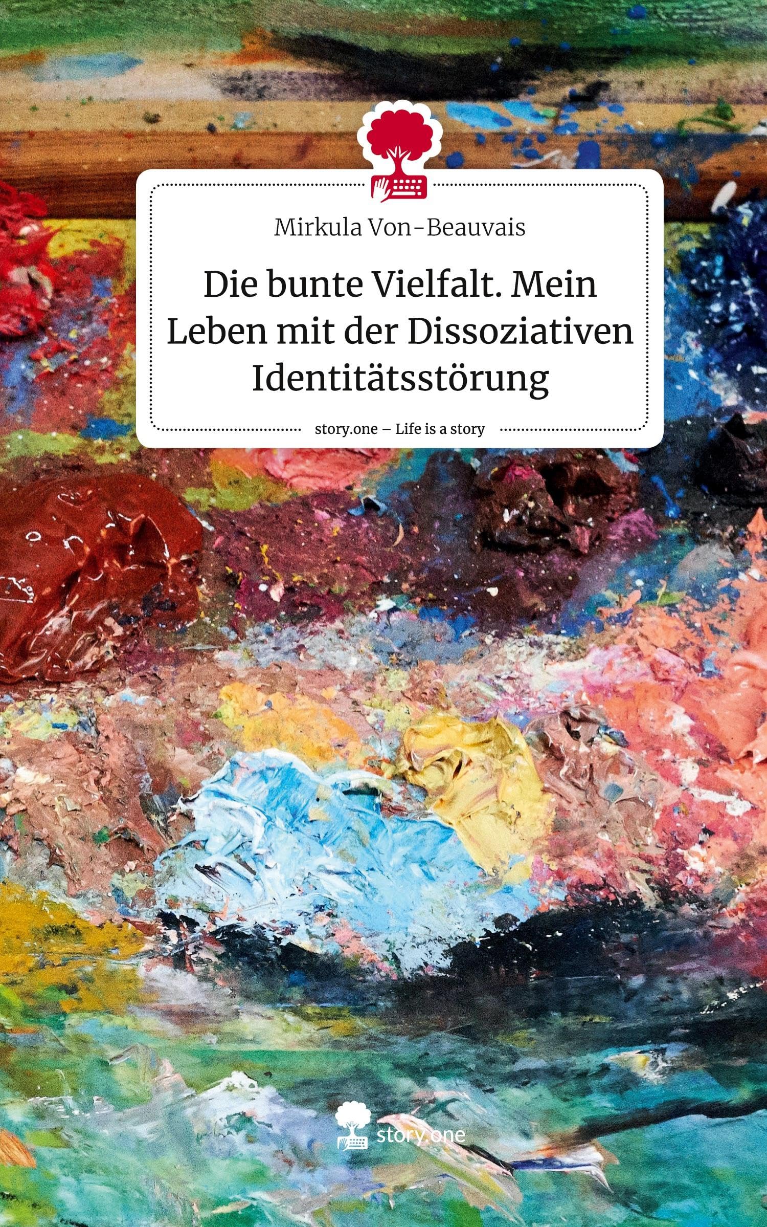 Die bunte Vielfalt. Mein Leben mit der Dissoziativen Identitätsstörung. Life is a Story - story.one book