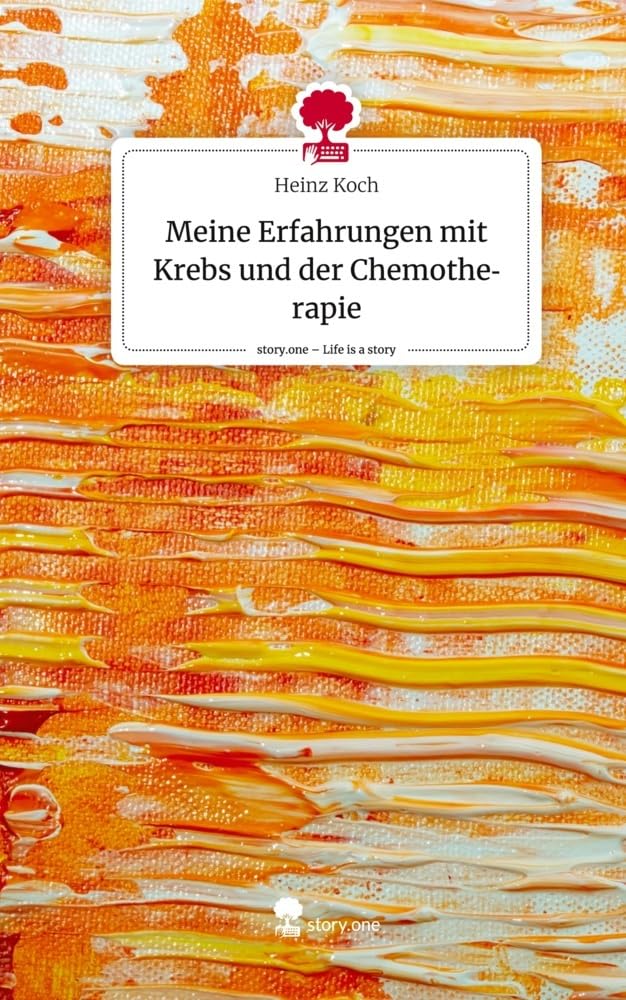 Meine Erfahrungen mit Krebs und der Chemotherapie. Life is a Story - story.one Politics & Society Books