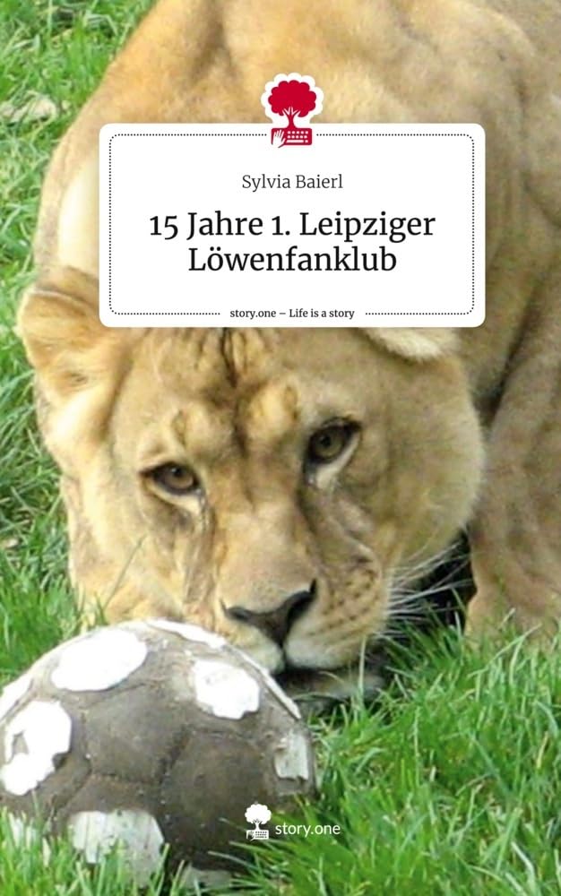 15 Jahre 1. Leipziger Löwenfanklub. Life is a Story - story.one book