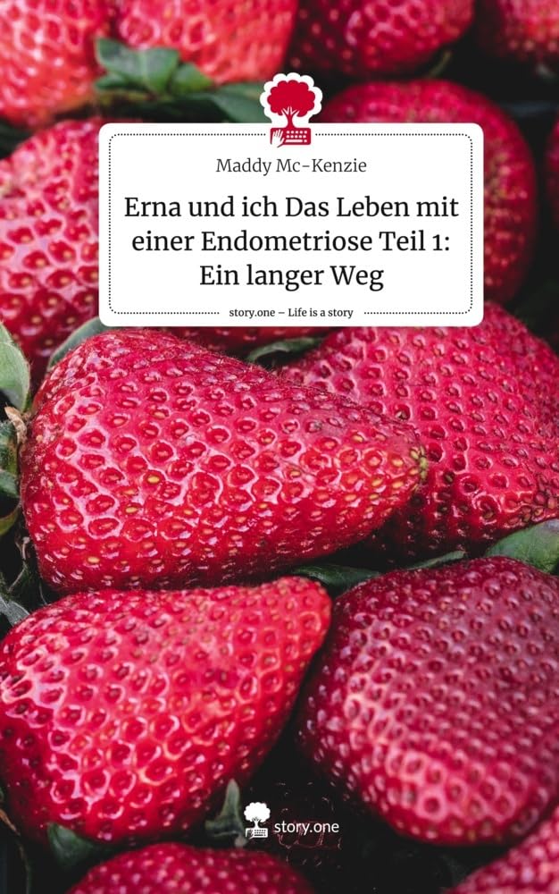 Erna und ich Das Leben mit einer Endometriose Teil 1: Ein langer Weg. Life is a Story - story.one Contemporary literature