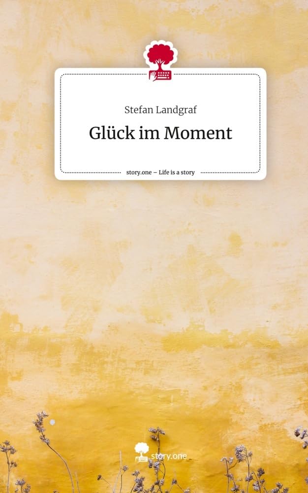 Glück im Moment. Life is a Story - story.one Contemporary literature