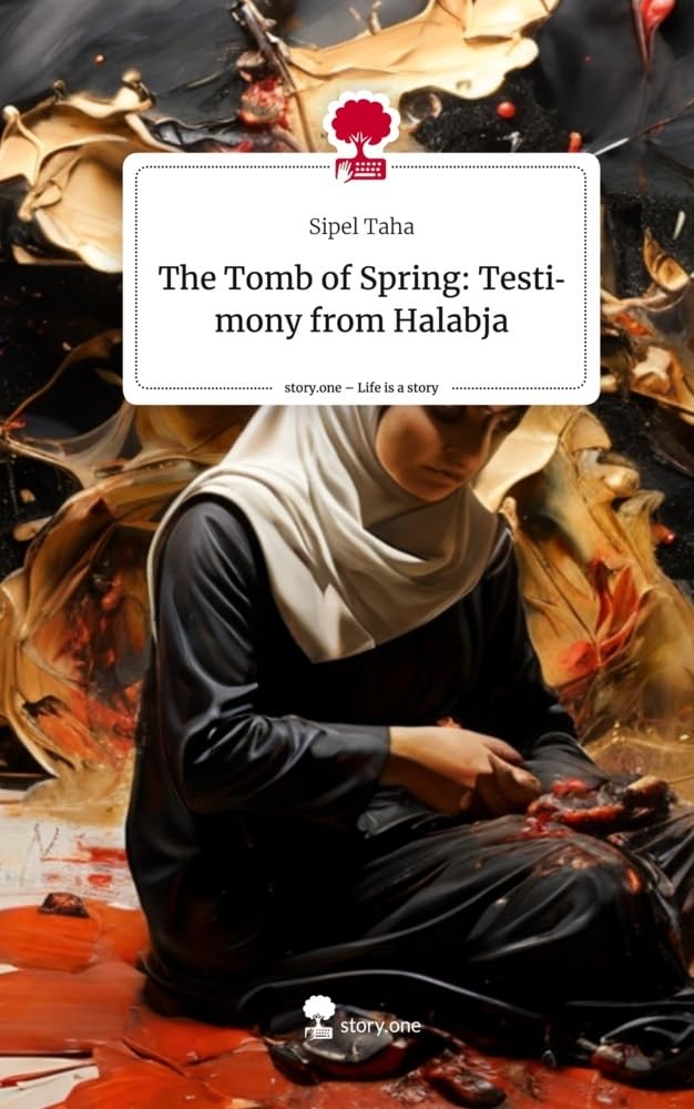 The Tomb of Spring: Testimony from Halabja. Life is a Story - story.one Contemporary literature