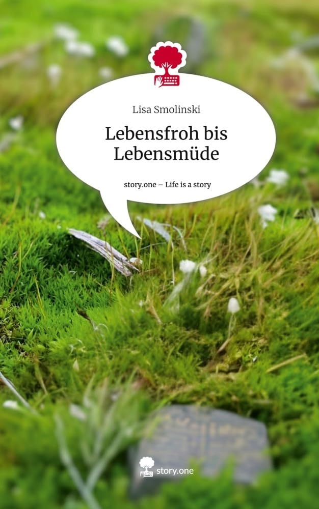 Lebensfroh bis Lebensmüde. Life is a Story - story.one Contemporary literature