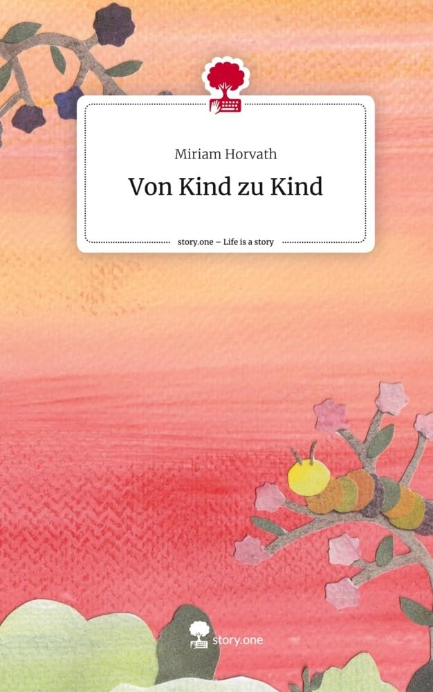 Von Kind zu Kind. Life is a Story - story.one Contemporary literature