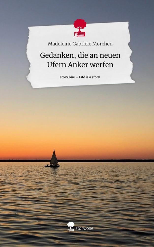 Gedanken, die an neuen Ufern Anker werfen. Life is a Story - story.one Contemporary literature