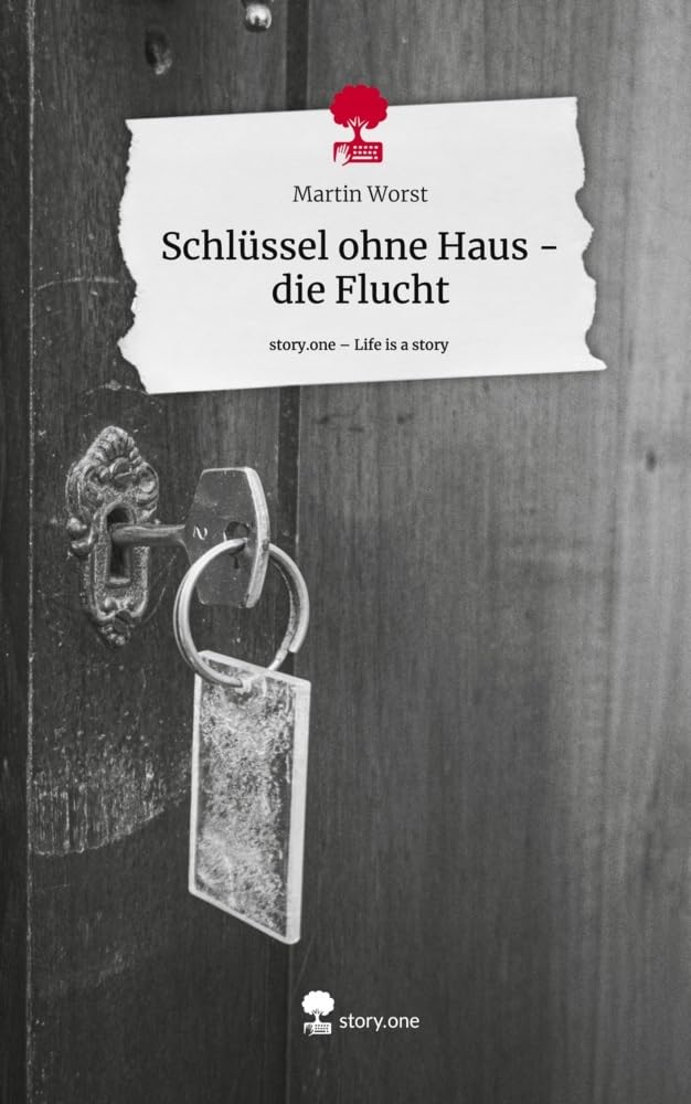 Schlüssel ohne Haus - die Flucht. Life is a Story - story.one Contemporary literature