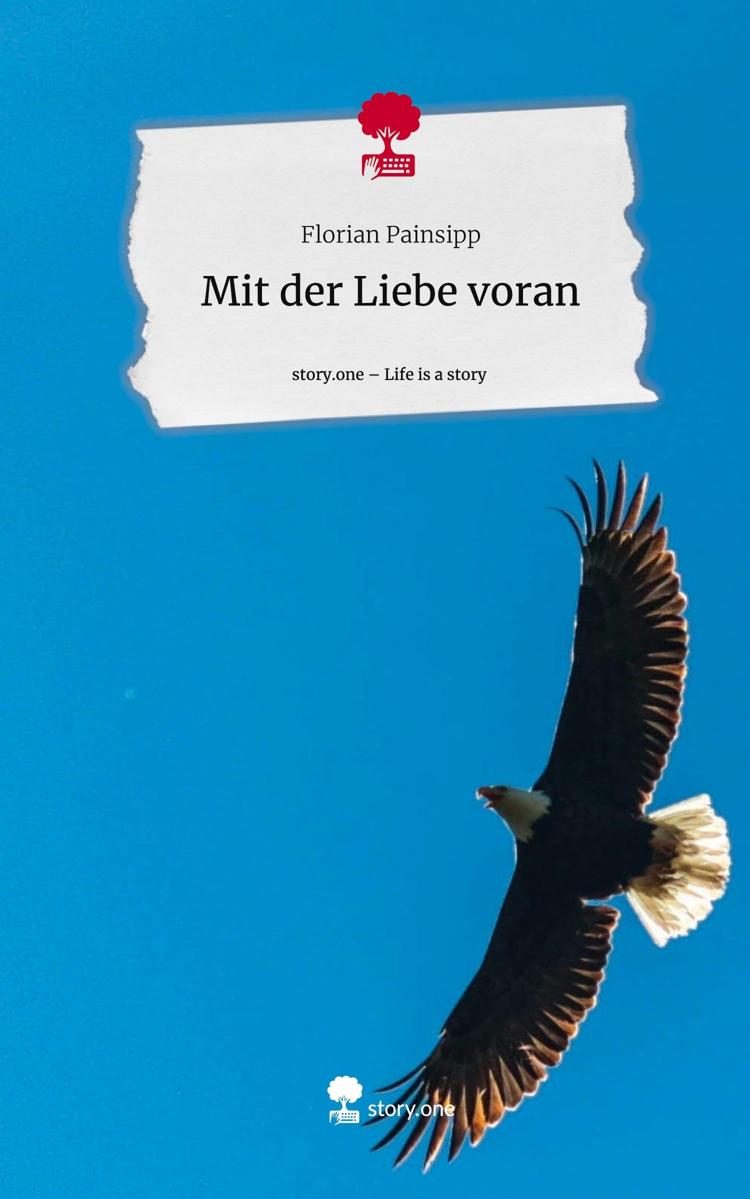Mit der Liebe voran. Life is a Story - story.one book