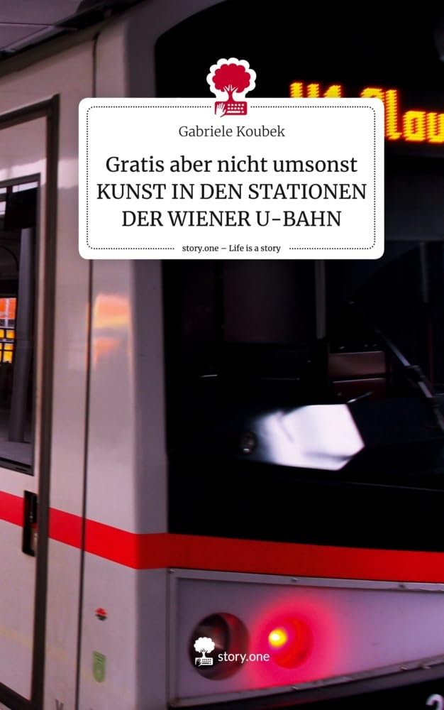 Gratis aber nicht umsonst KUNST IN DEN STATIONEN DER WIENER U-BAHN. Life is a Story - story.one Contemporary literature
