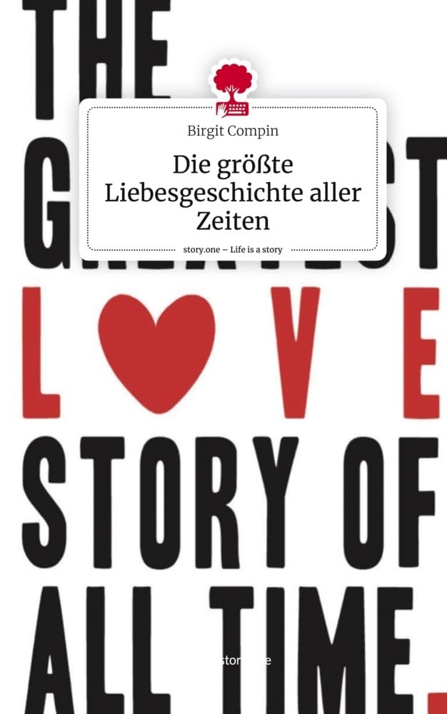 Die größte Liebesgeschichte aller Zeiten. Life is a Story - story.one Contemporary literature