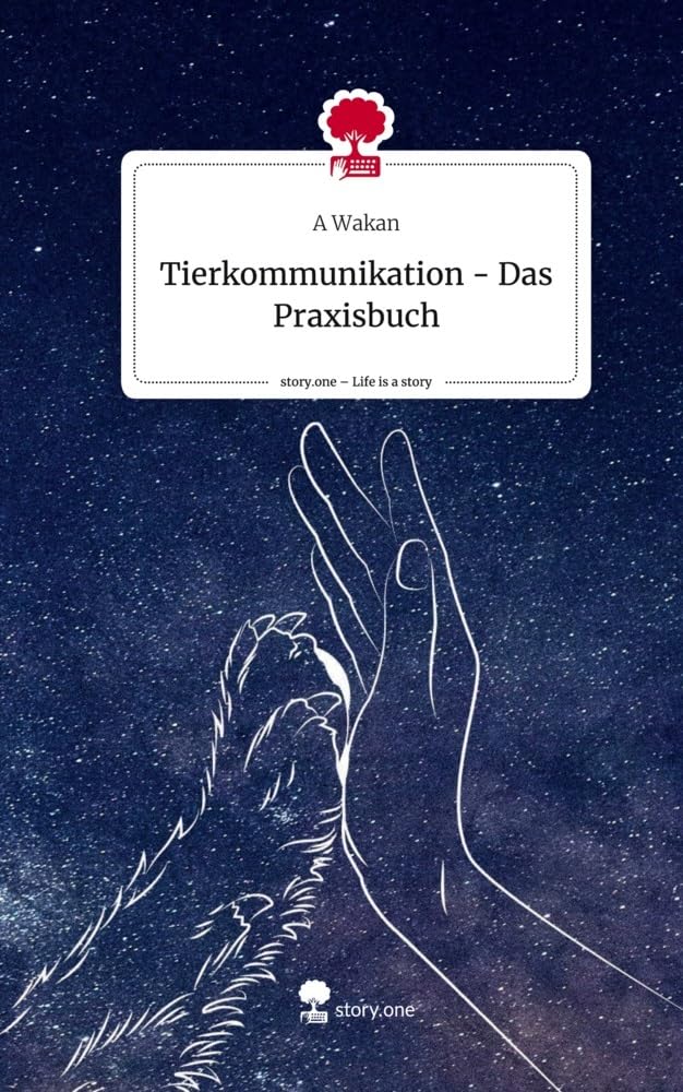 Tierkommunikation - Das Praxisbuch. Life is a Story - story.one Psychology