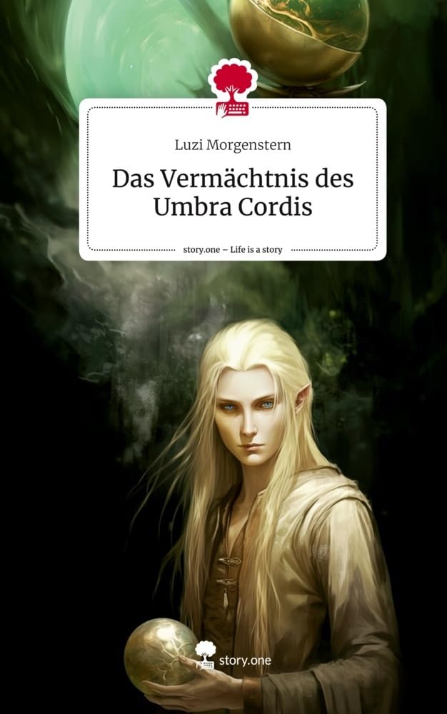 Das Vermächtnis des Umbra Cordis. Life is a Story - story.one Contemporary literature