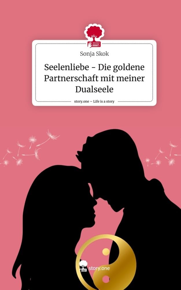 Seelenliebe - Die goldene Partnerschaft mit meiner Dualseele. Life is a Story - story.one Religion & Esotericism