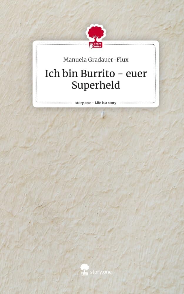 Ich bin Burrito - euer Superheld. Life is a Story - story.one Contemporary literature