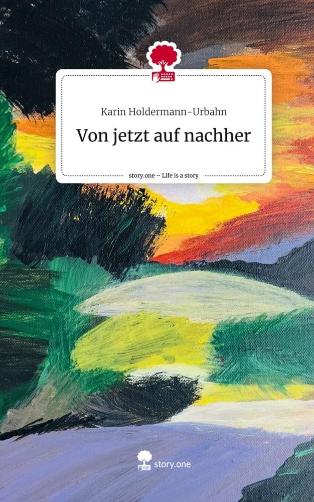 Von jetzt auf nachher. Life is a Story - story.one Contemporary literature