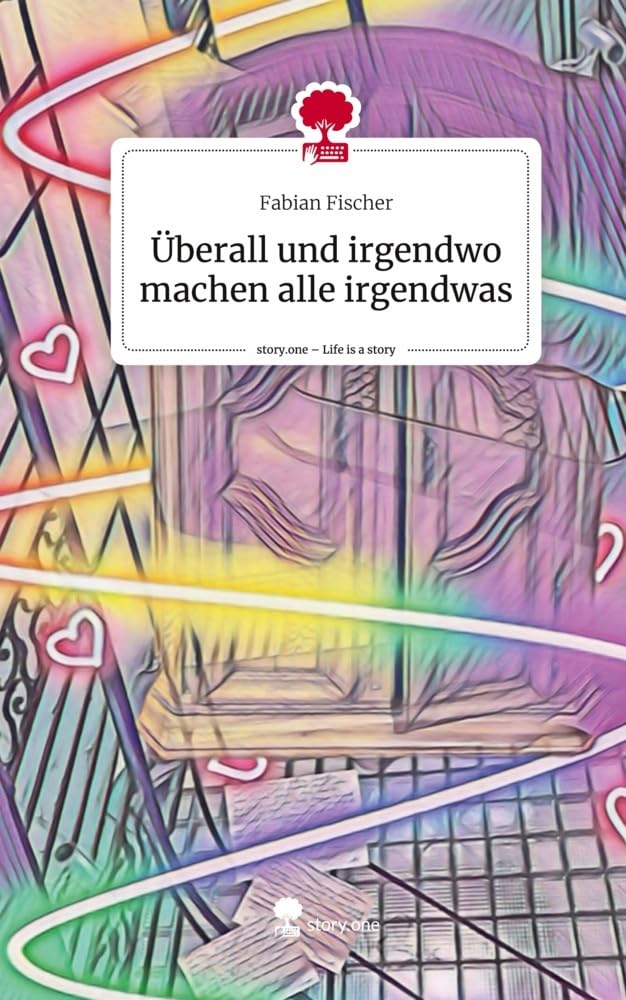 Überall und irgendwo machen alle irgendwas. Life is a Story - story.one Contemporary literature