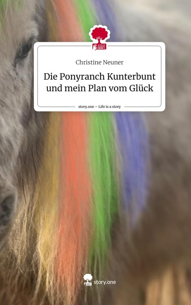 Die Ponyranch Kunterbunt und mein Plan vom Glück. Life is a Story - story.one book
