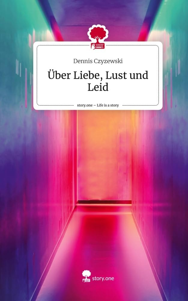 Über Liebe, Lust und Leid. Life is a Story - story.one Contemporary literature