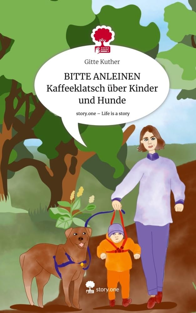 BITTE ANLEINEN Kaffeeklatsch über Kinder und Hunde. Life is a Story - story.one Contemporary literature