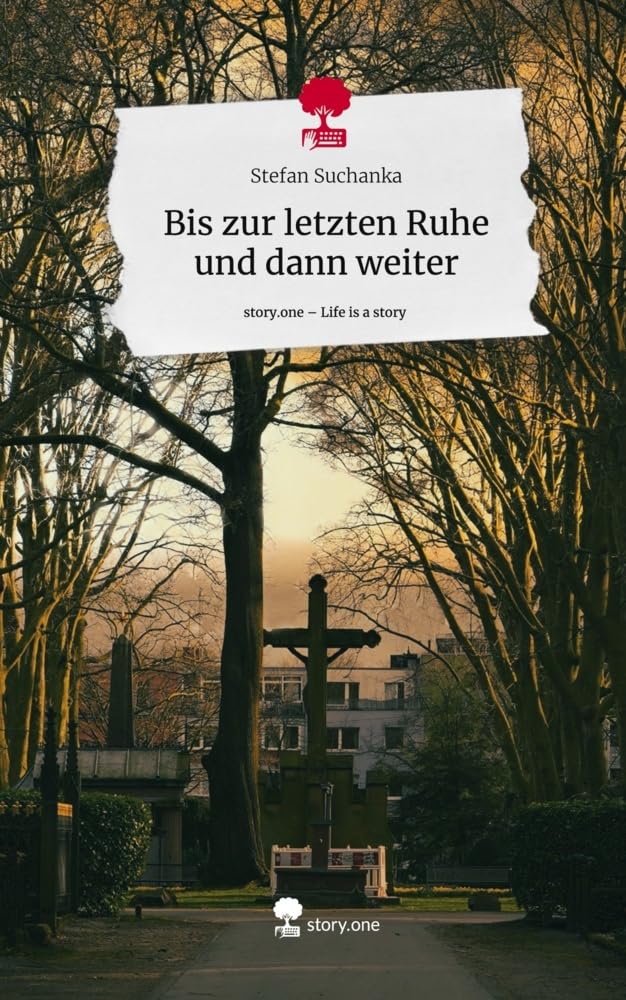 Bis zur letzten Ruhe und dann weiter. Life is a Story - story.one Contemporary literature