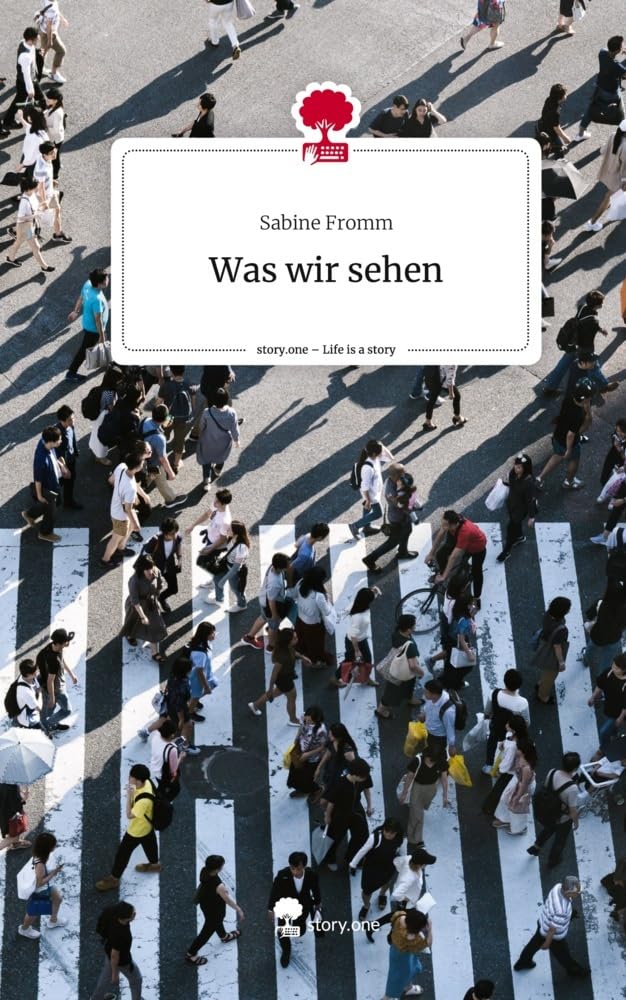Was wir sehen. Life is a Story - story.one Contemporary literature