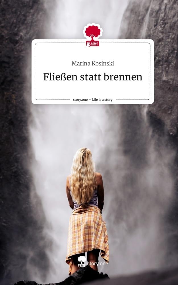 Fließen statt brennen. Life is a Story - story.one Contemporary literature
