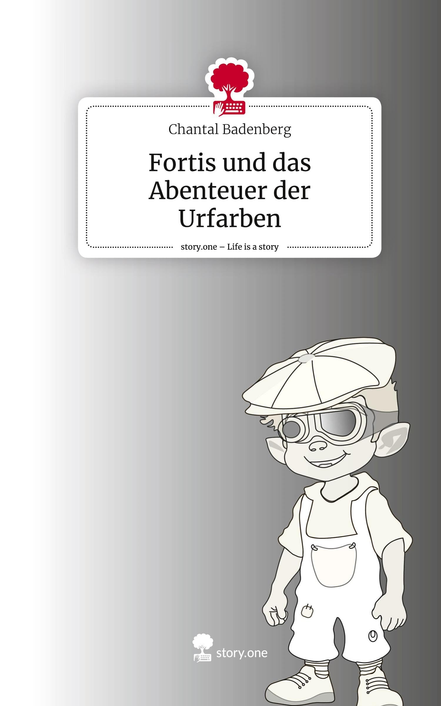 Fortis und das Abenteuer der Urfarben. Life is a Story - story.one Contemporary literature