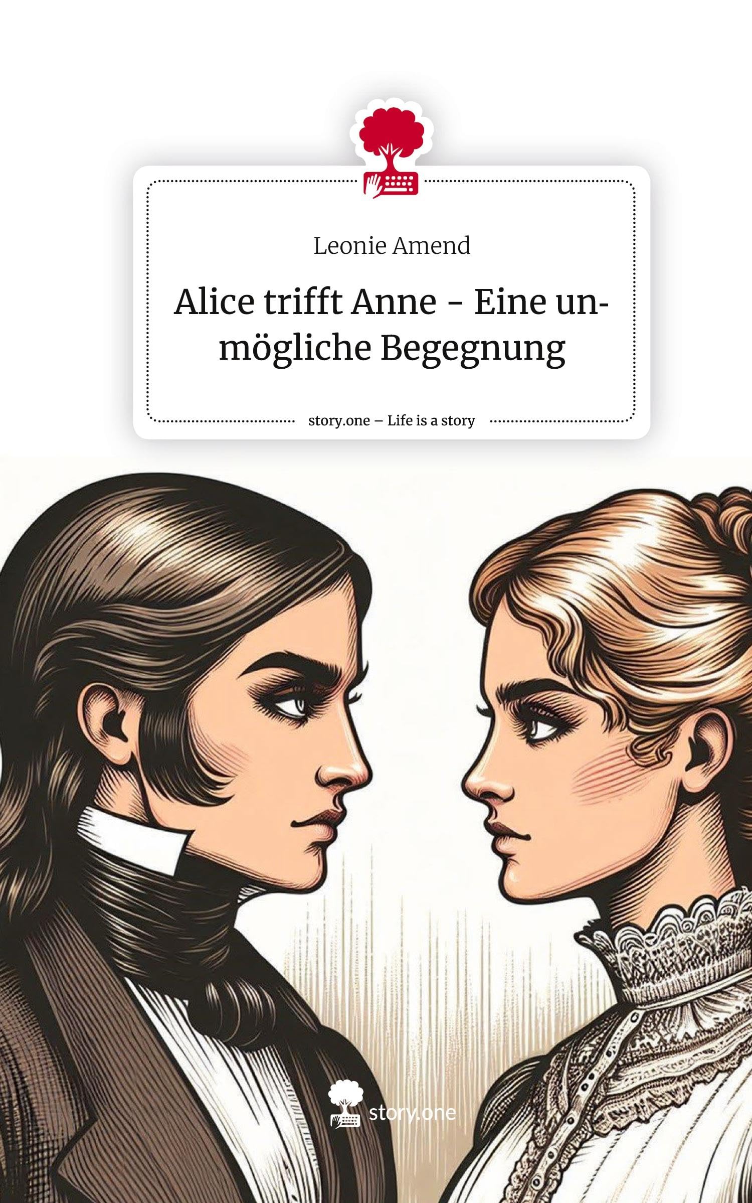 Alice trifft Anne - Eine unmögliche Begegnung. Life is a Story - story.one Contemporary literature