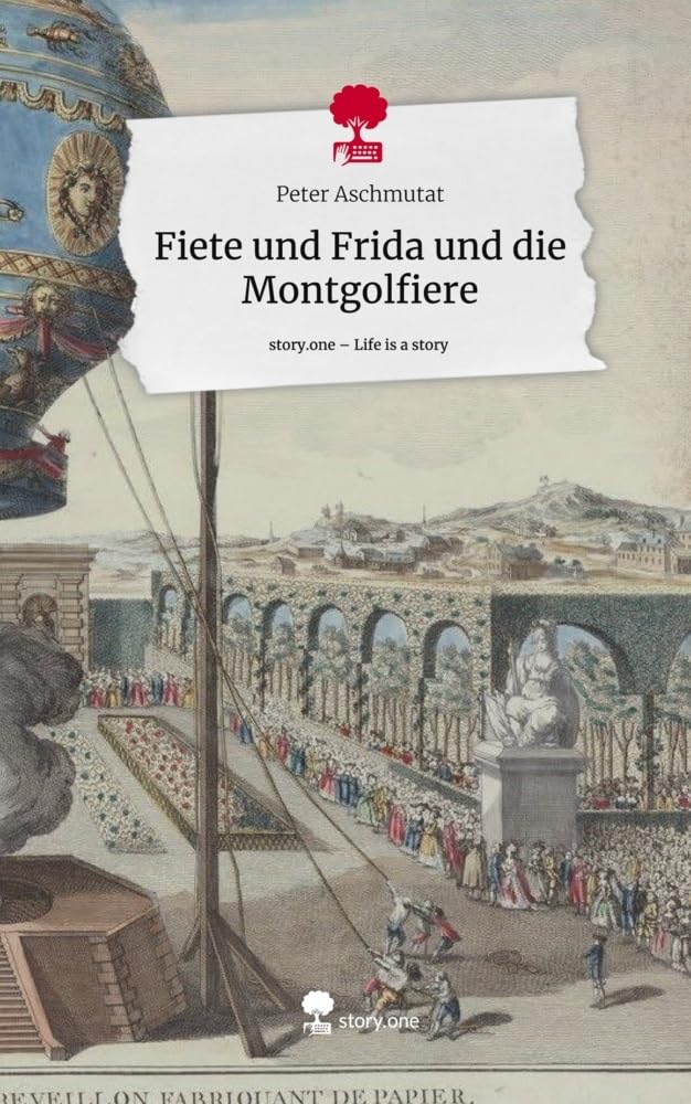 Fiete und Frida und die Montgolfiere. Life is a Story - story.one Contemporary literature