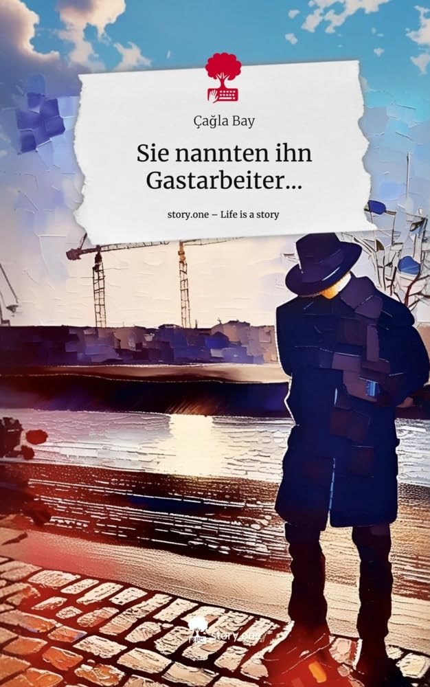 Sie nannten ihn Gastarbeiter.... Life is a Story - story.one Contemporary literature