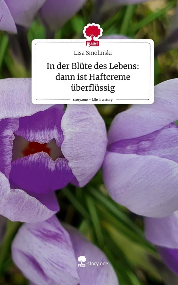 In der Blüte des Lebens: dann ist Haftcreme überflüssig. Life is a Story - story.one Contemporary literature