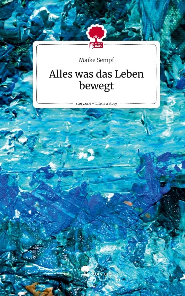 Alles was das Leben bewegt. Life is a Story - story.one Contemporary literature