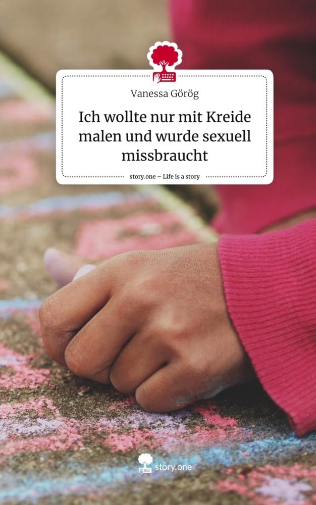 Ich wollte nur mit Kreide malen und wurde sexuell missbraucht. Life is a Story - story.one Politics & Society Books