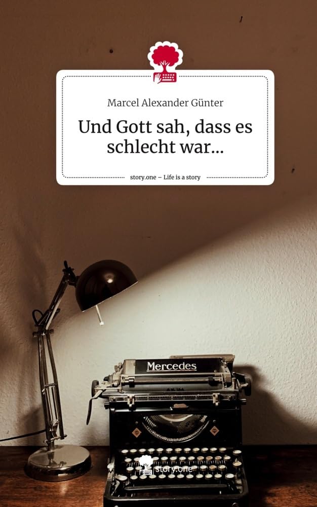 Und Gott sah, dass es schlecht war.... Life is a Story - story.one Contemporary literature