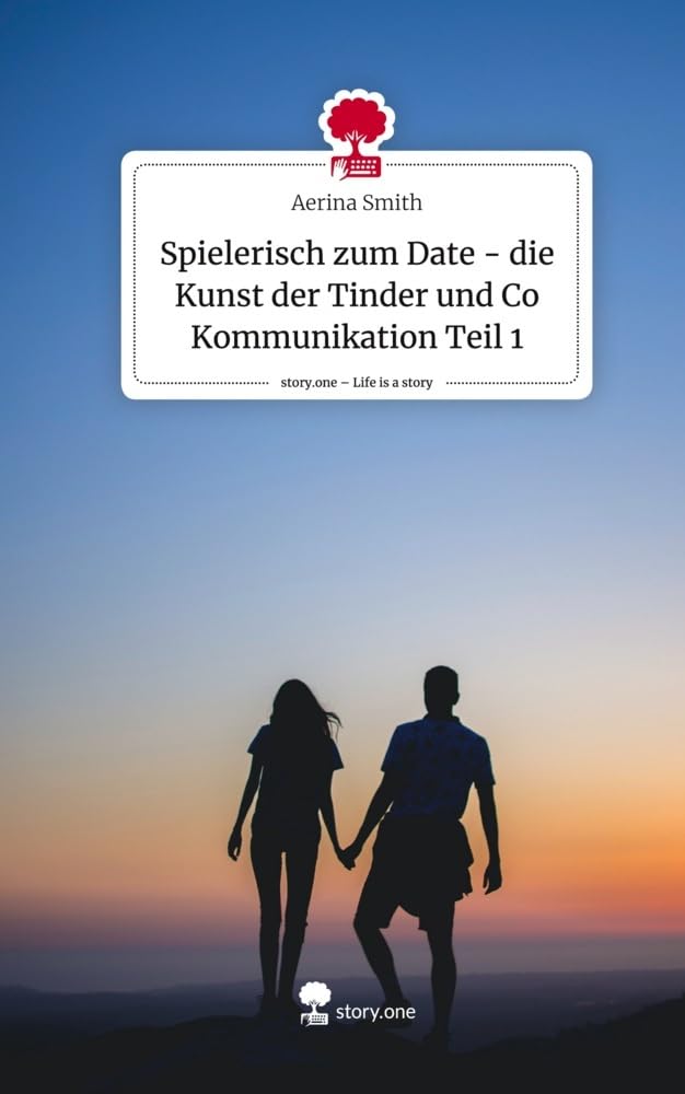 Spielerisch zum Date - die Kunst der Tinder und Co Kommunikation Teil 1. Life is a Story - story.one Psychology