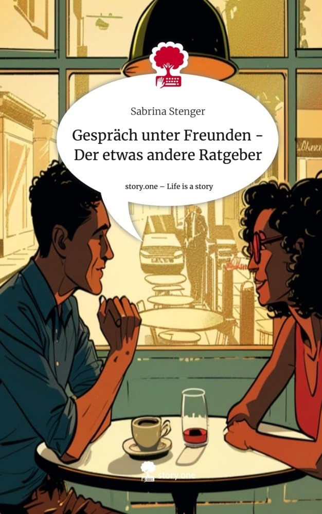 Gespräch unter Freunden - Der etwas andere Ratgeber. Life is a Story - story.one Psychology